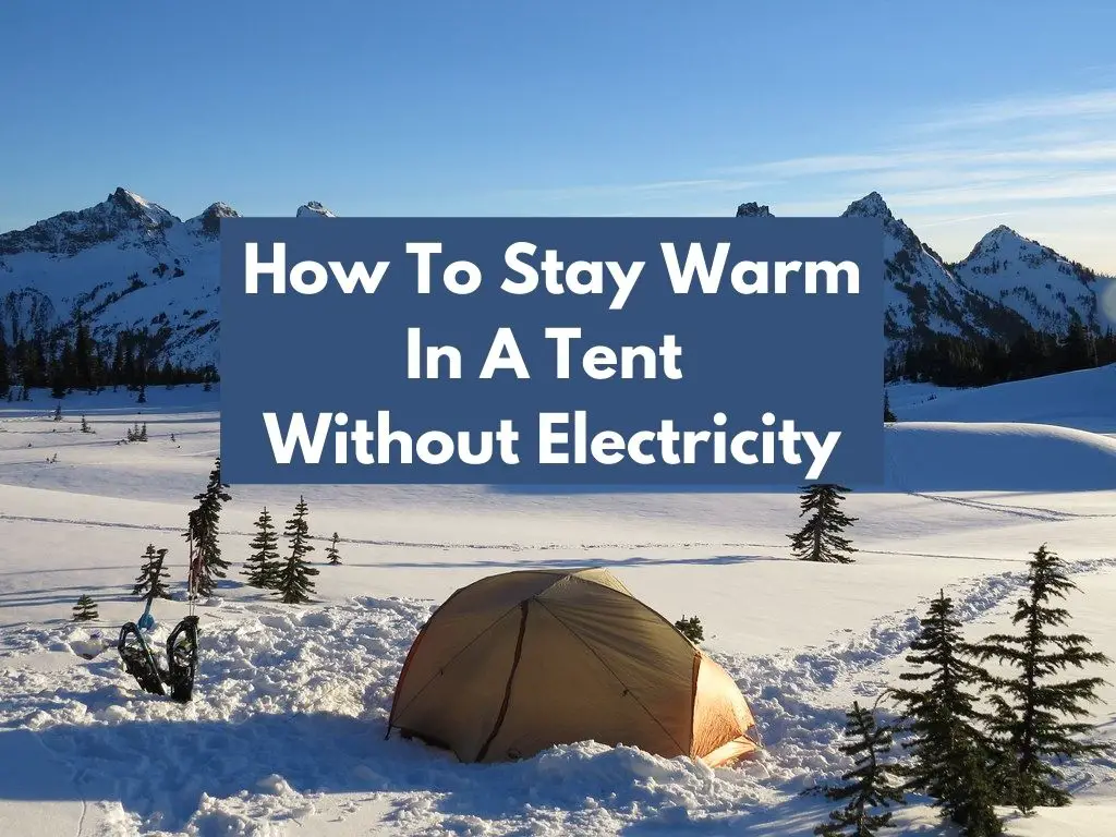How To Stay Warm In A Tent Without Electricity