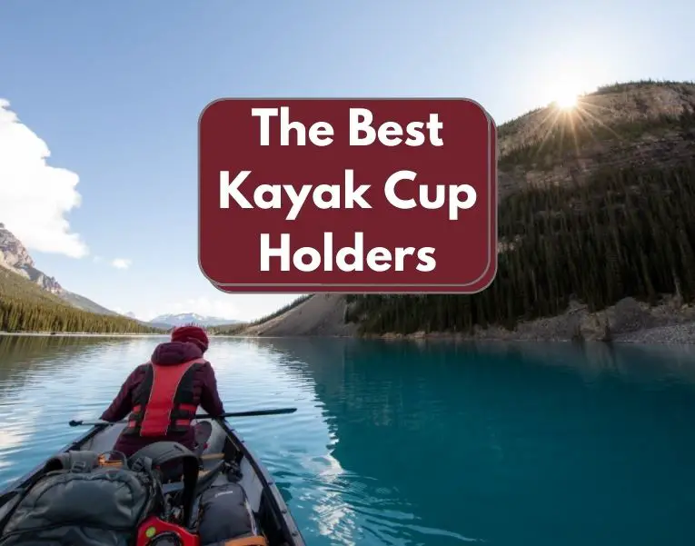 The Best Kayak Cup Holders