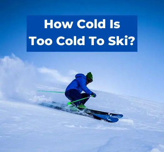 How Cold Is Too Cold To Ski