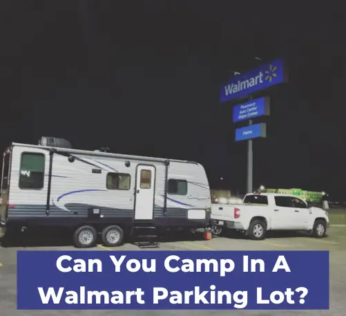 Can You Camp In A Walmart Parking Lot