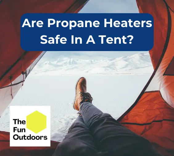 Are Propane Heaters Safe In A Tent