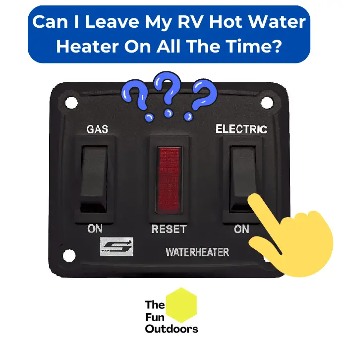Can I Leave My RV Hot Water Heater On All The Time