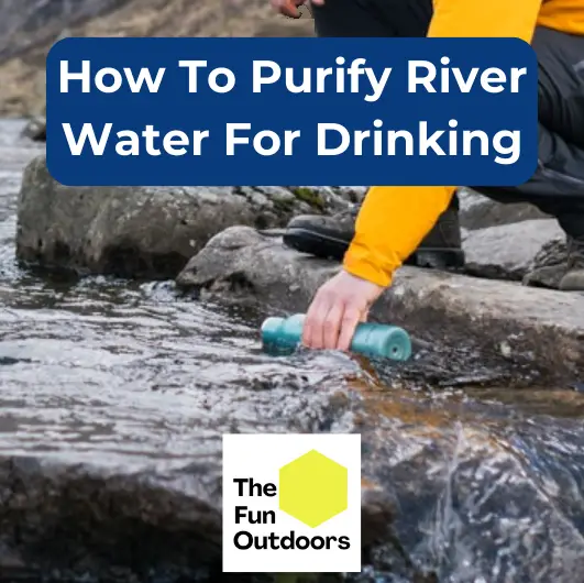 How To Purify River Water For Drinking