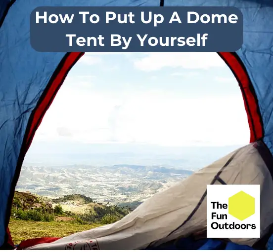 How To Put Up A Dome Tent By Yourself