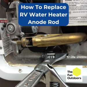 How to Replace Anode Rod for RV Water Heater - The Fun Outdoors