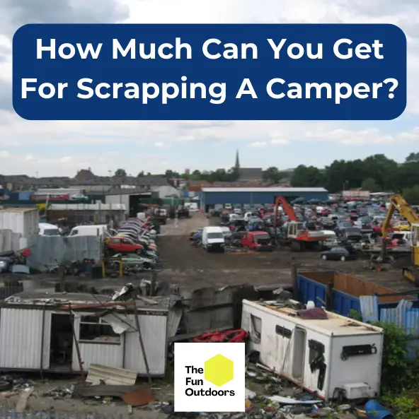 How Much Can You Get For Scrapping A Camper