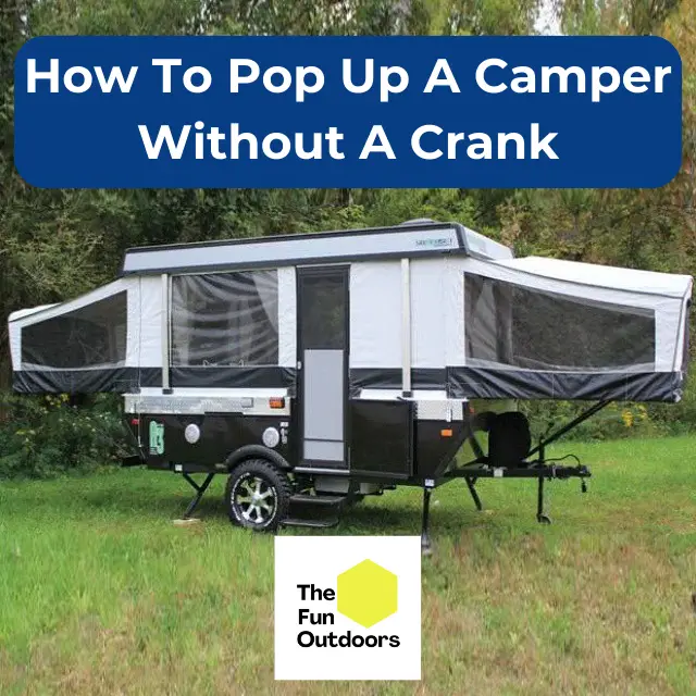 How to Easily Pop Up Your Camper Without a Crank - The Fun Outdoors