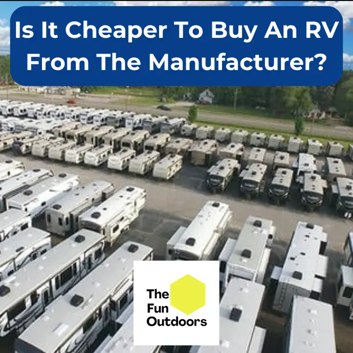 Is It Cheaper To Buy An RV From The Manufacturer