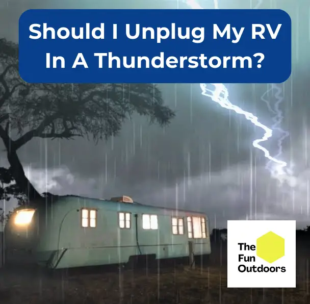 Should I Unplug My RV In A Thunderstorm